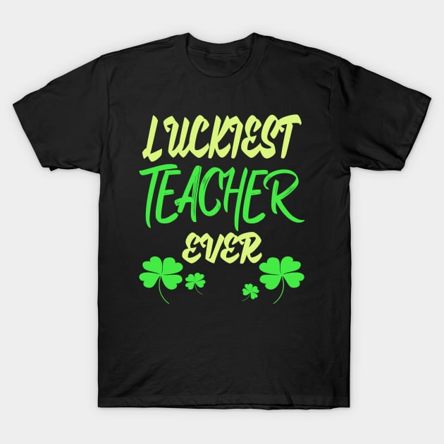 Luckiest Teacher Ever T-Shirt by Darwish